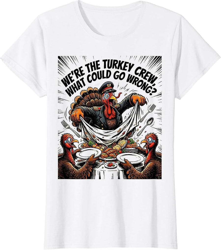 Women's We're The Turkey Crew, What Could Go Wrong? Funny T-Shirt - White