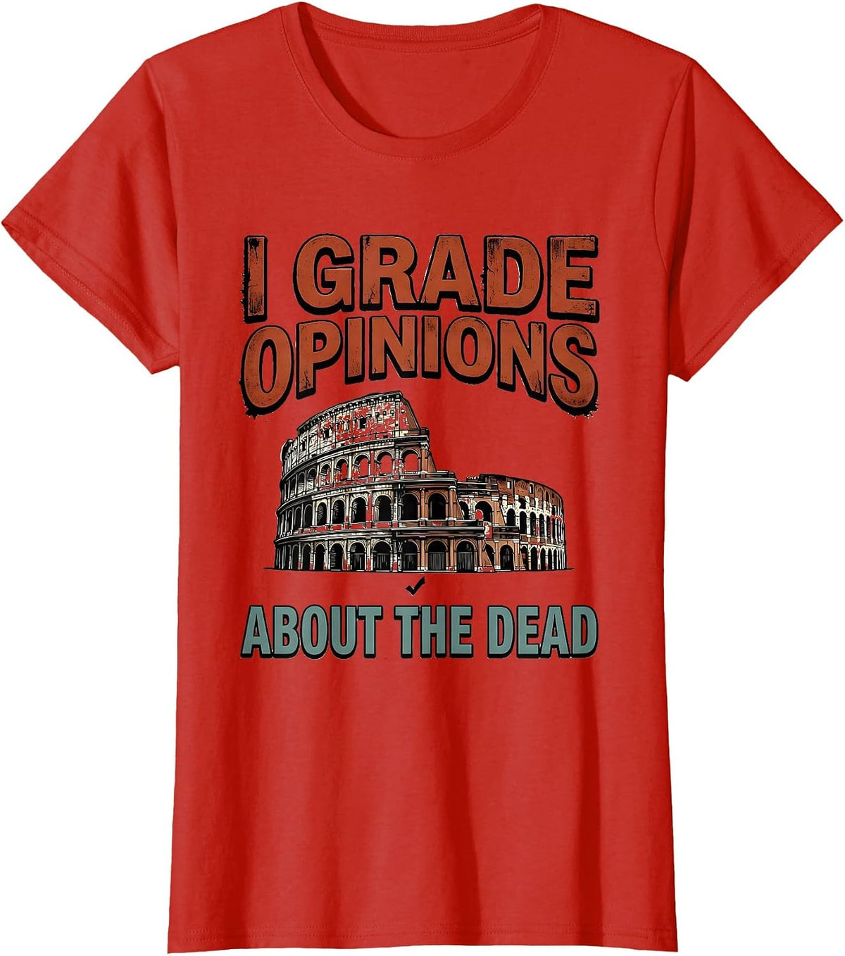 I Grade Opinions About The Dead Funny History Teacher Back T-Shirt - Red
