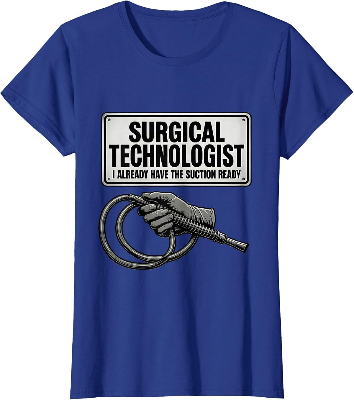 Women's Surgical Technologist, I Already Have The Suction Ready T-Shirt - Royal Blue