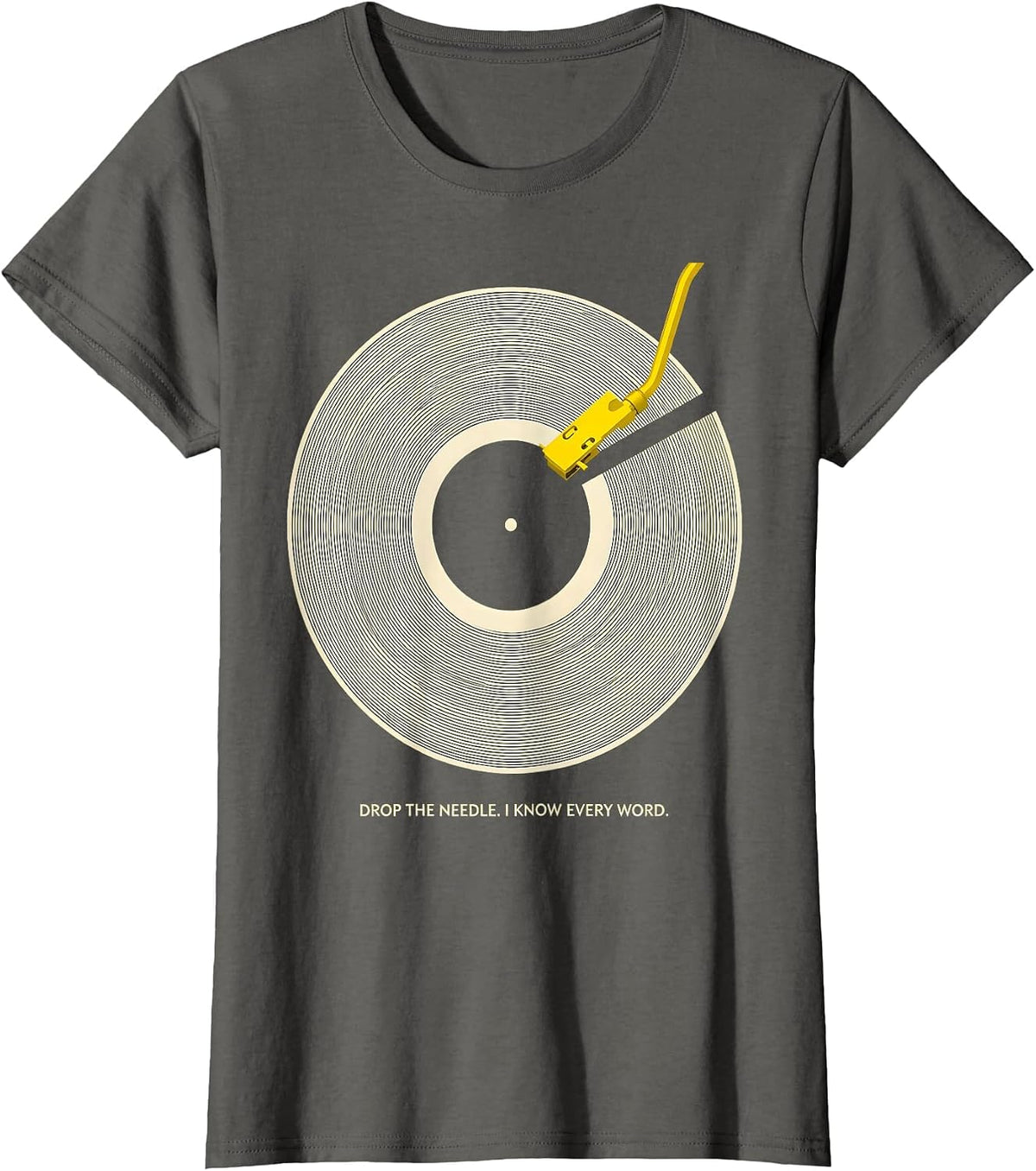 Women's Drop The Needle I Know Every Word Funny Music Lover Gift T-Shirt - Asphalt Grey