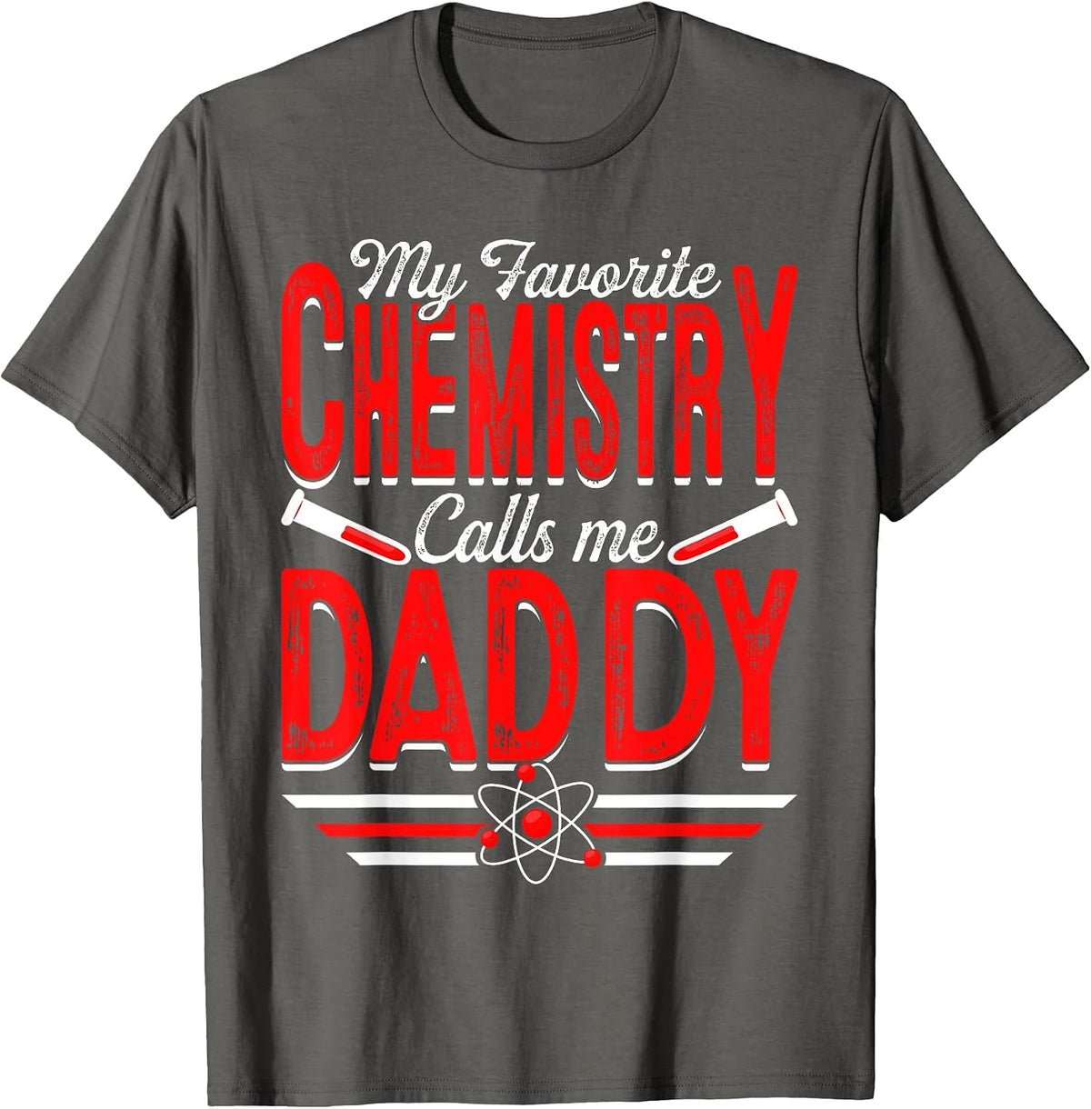 My Favorite Chemistry Calls Me Daddy Chemicals Papa Men T-Shirt - Asphalt Grey