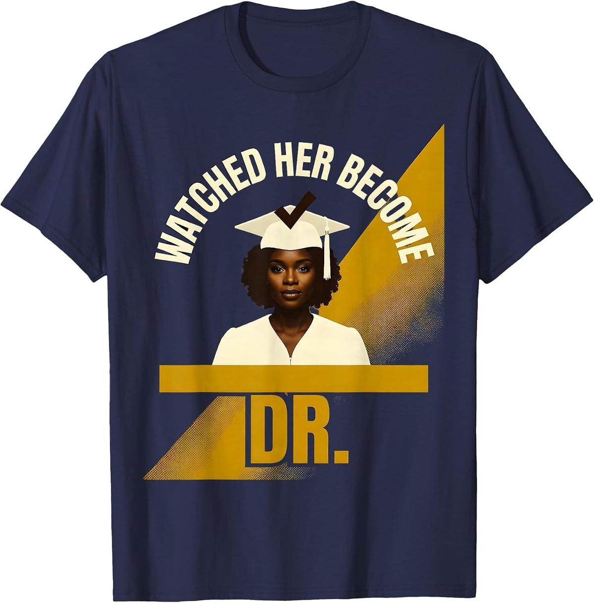 Watched Her Become Dr. Funny PhD Doctoral Graduation Gifts T-Shirt - Navy Blue