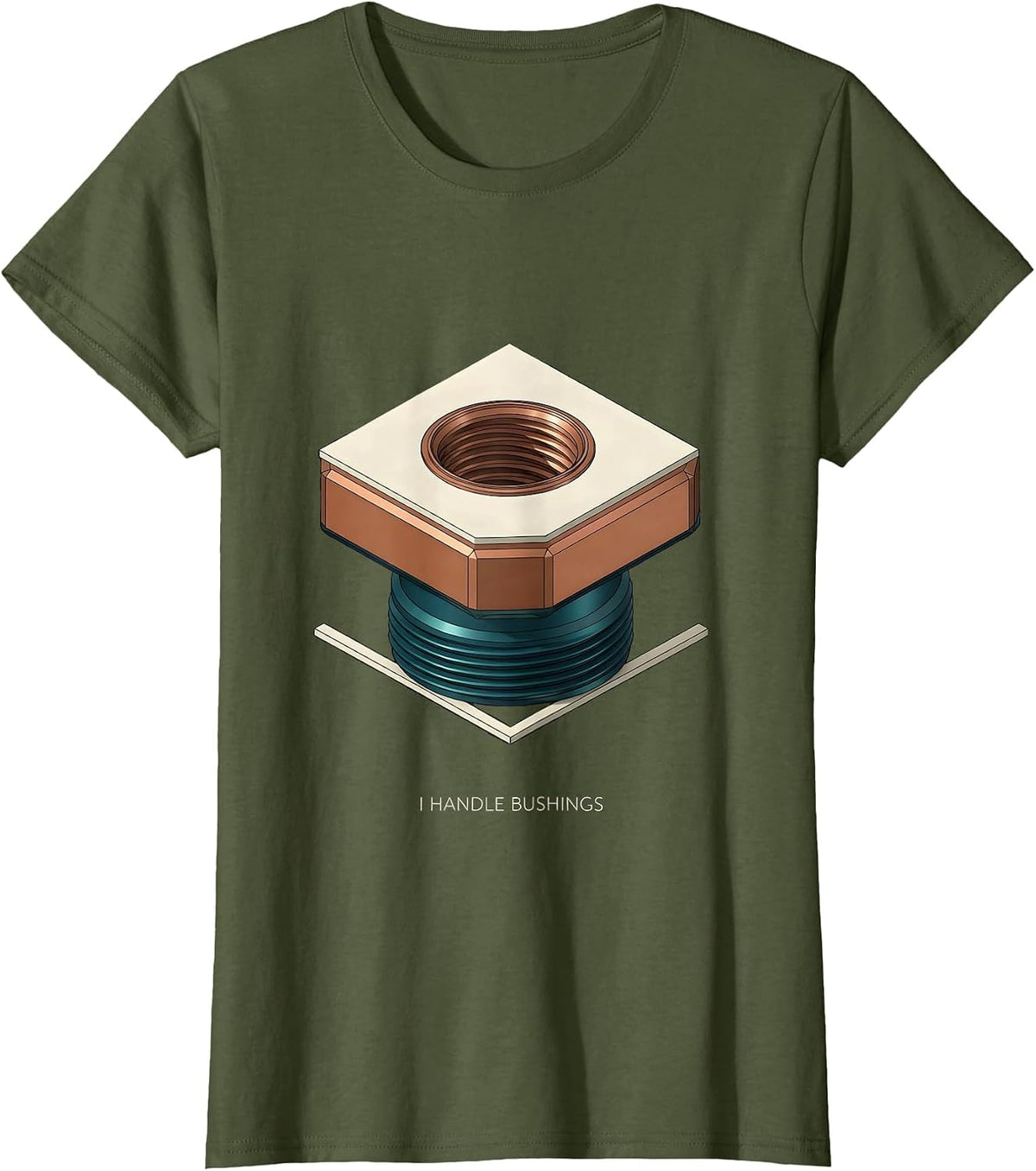 Women's I Handle Bushings Funny Plumber Pipefitter Trade Humor T-Shirt - Olive Green