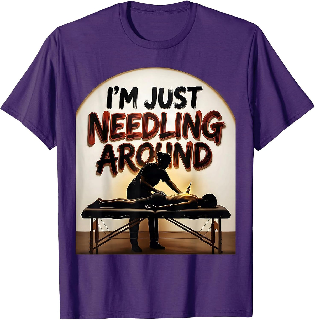 I'm Just Needling Around Funny Physical Therapist Massage T-Shirt - Purple