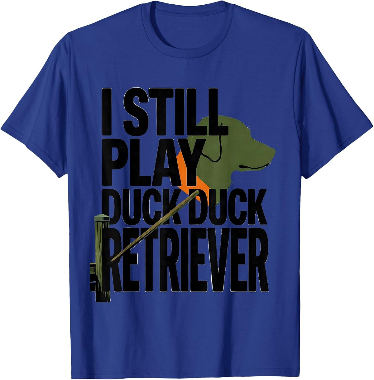 I Still Play Duck Duck Retriever Funny Duck Hunting Hunter T-Shirt - Royal Blue