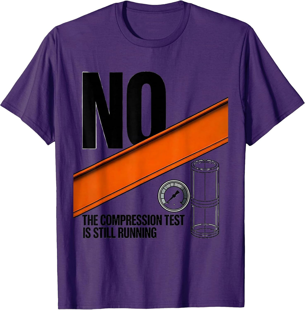 Men's No, The Compression Test Is Still Running Funny Mechanic T-Shirt - Purple