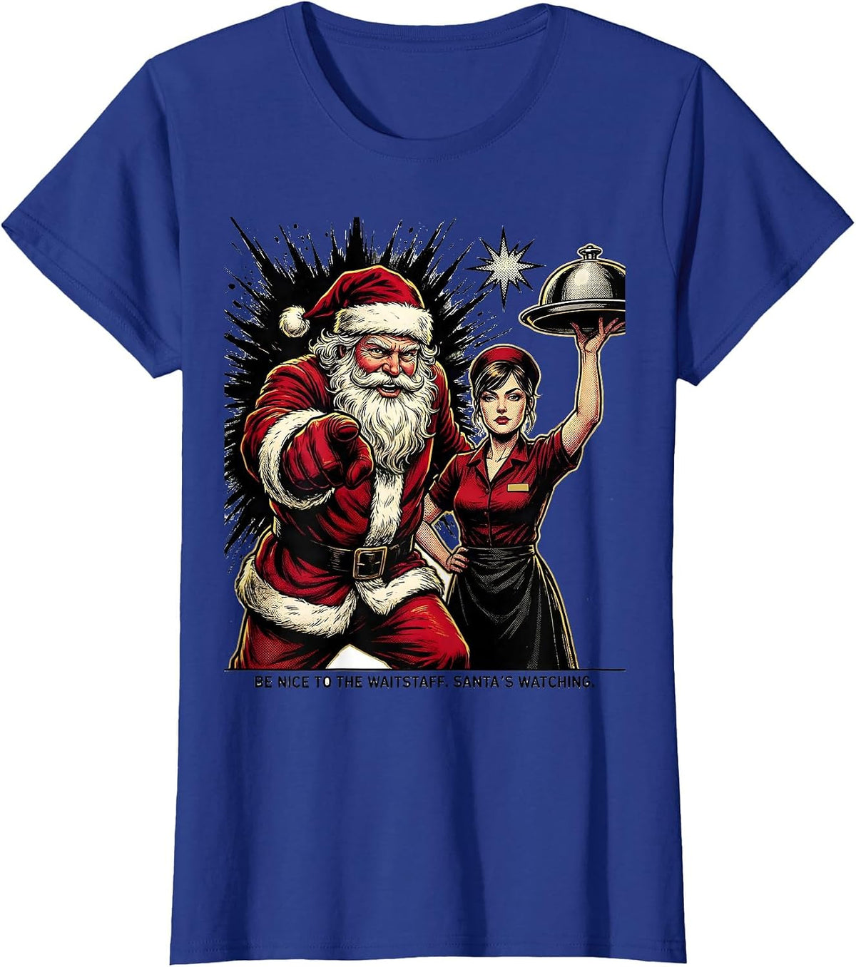 Women's Be Nice To The Waitstaff Santa's Watching Funny T-Shirt - Royal Blue