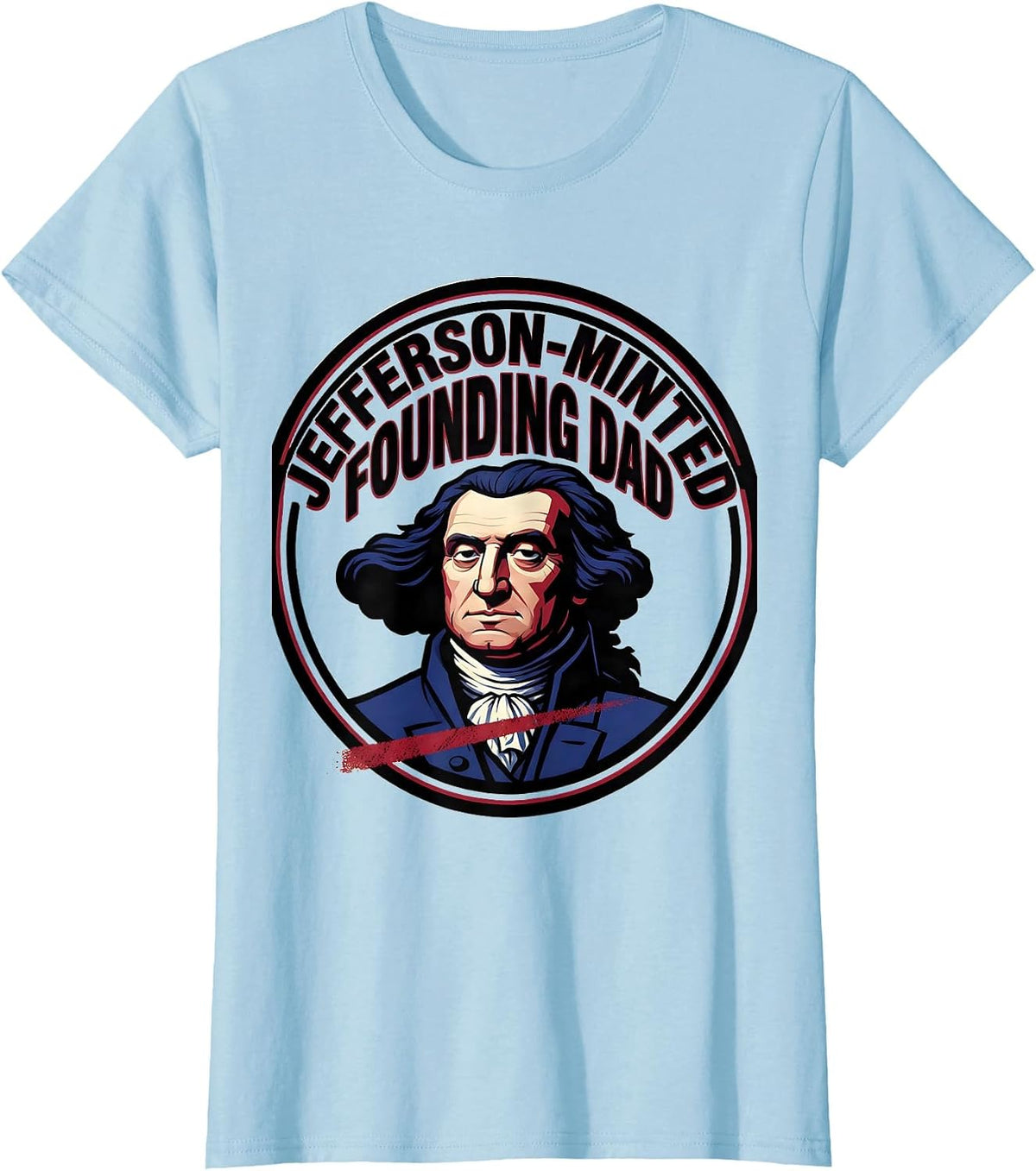 Jefferson-Minted Founding Dad Funny History Teacher Founding T-Shirt - Baby Blue