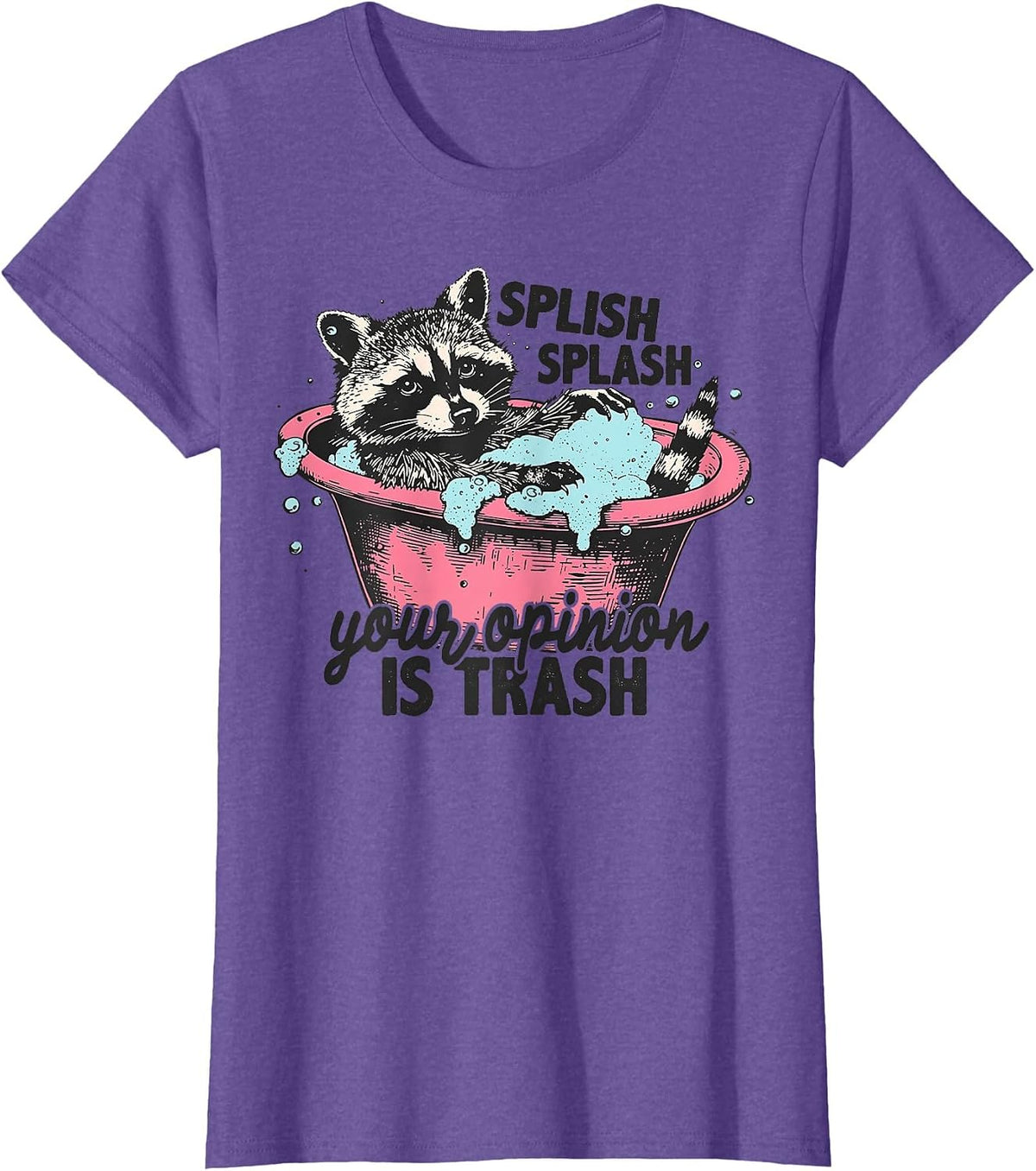 Funny Sarcastic Splish Splash Your Opinion is Trash Raccoon T-Shirt - Purple Heather