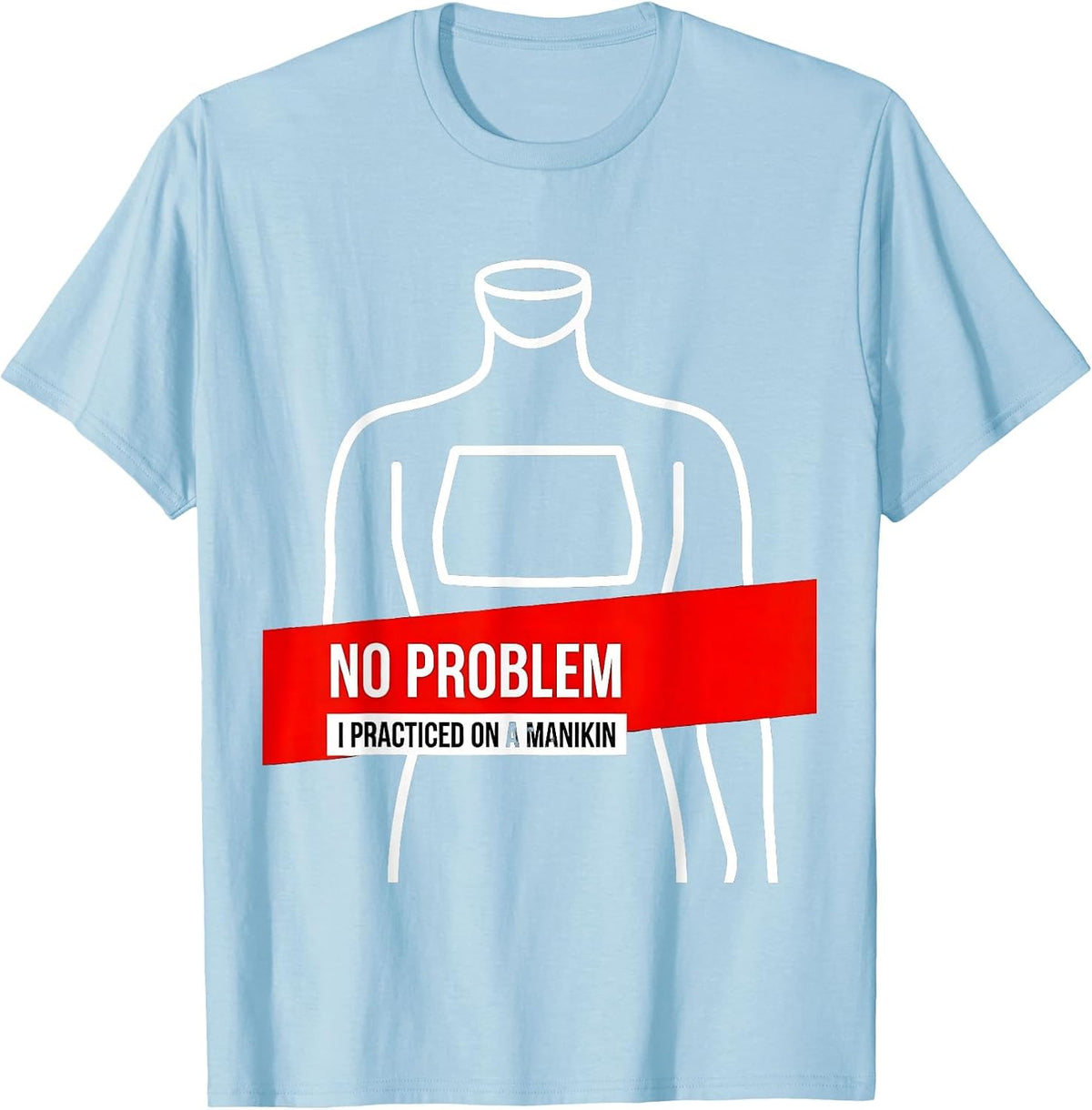 Men's No Problem, I Practiced On A Manikin Funny EMT Paramedic EMS T-Shirt - Baby Blue