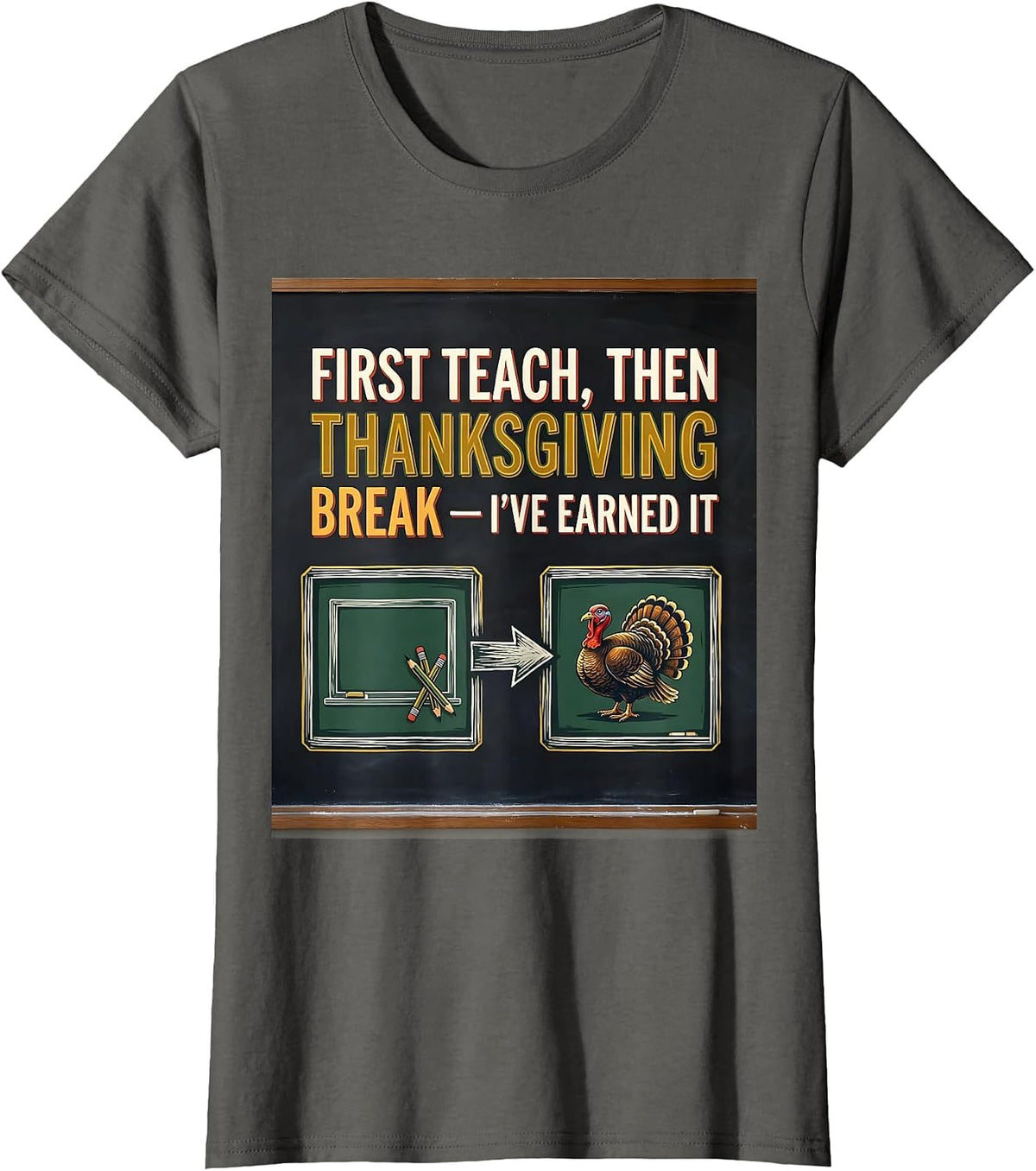 Women's First Teach Then Thanksgiving Break I've Earned It Teacher T-Shirt - Asphalt Grey