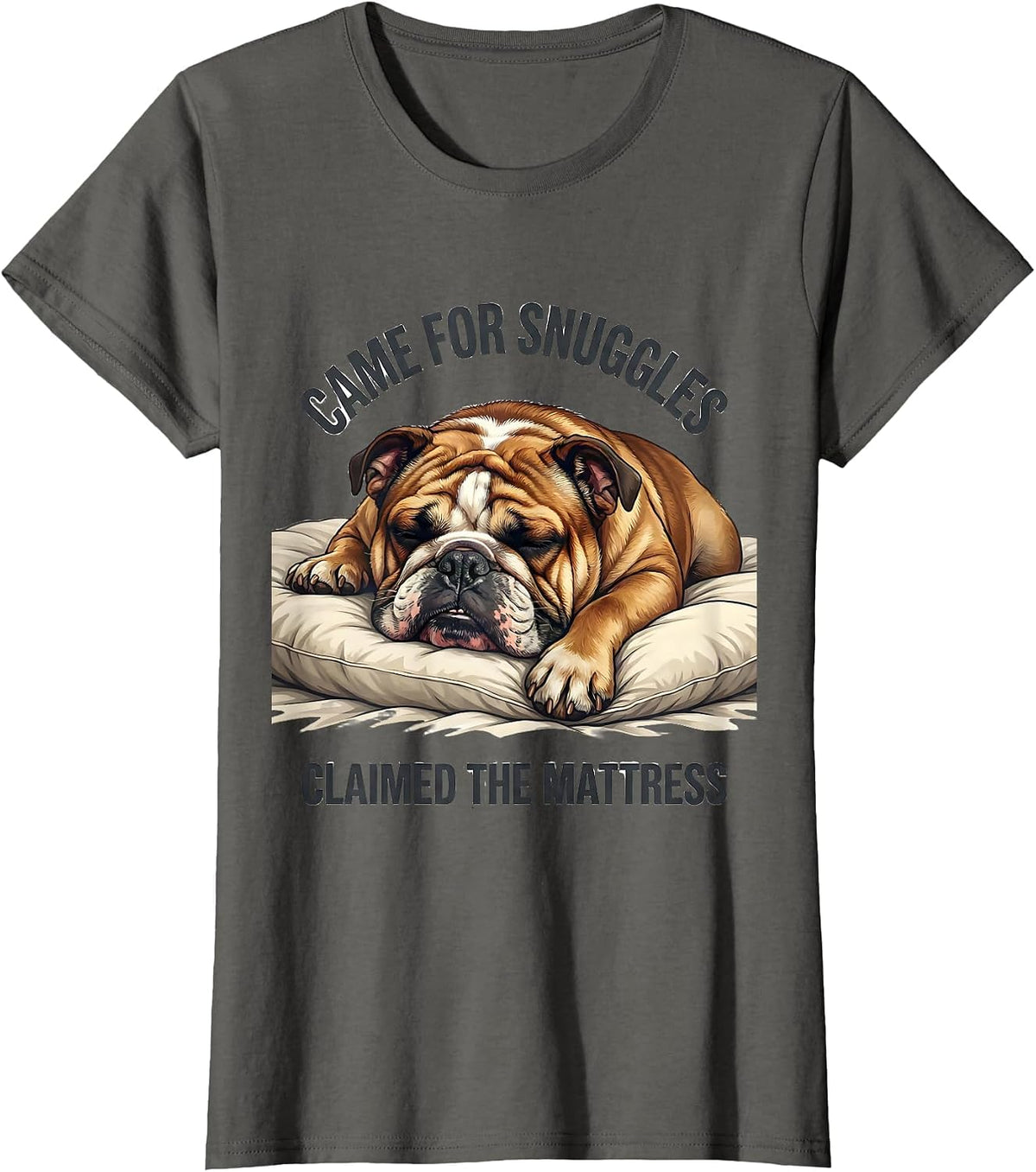Women's Came For Snuggles, Claimed The Mattress English Bulldog T-Shirt - Asphalt Grey