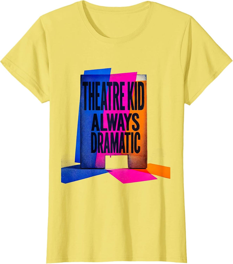 Theatre Kid Always Dramatic Funny Theater Drama Stage Crew T-Shirt - Lemon Yellow