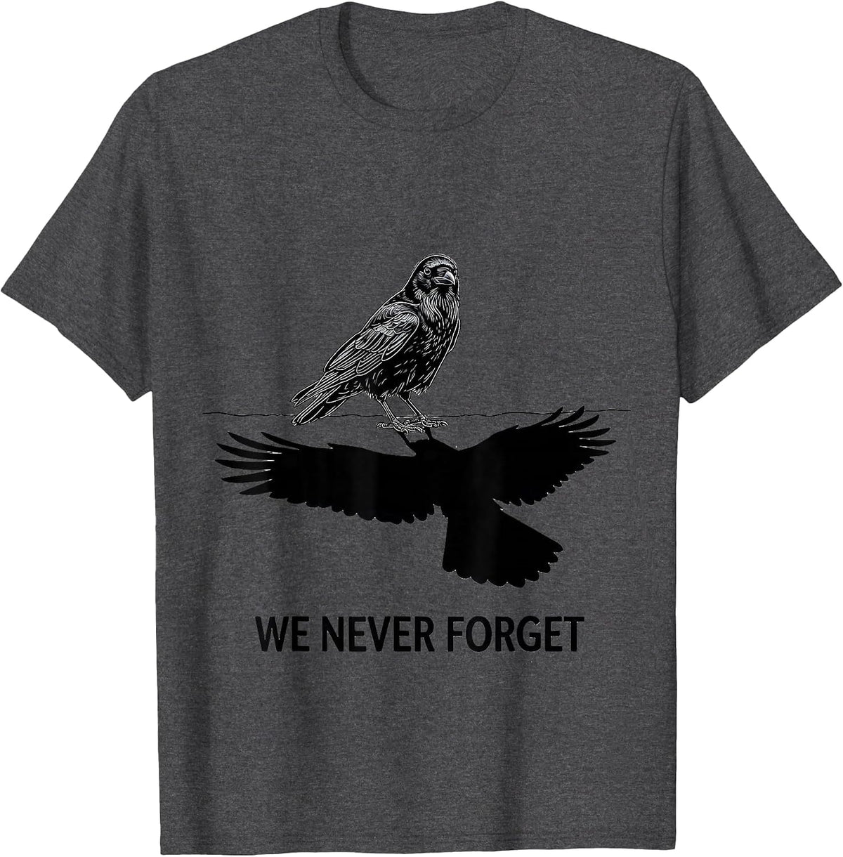 We Never Forget Dark Humor Crow Raven Bird Lover Pun T-Shirt - Dark Heather Grey