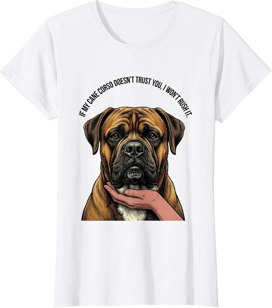 Women's If My Cane Corso Doesn't Trust You, I Won't Rush It Dog T-Shirt - White