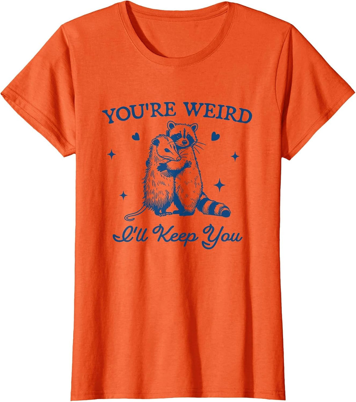Funny Raccoon Opossum Shirt You're Weird I'll Keep You Tee T-Shirt for Men Women - Orange