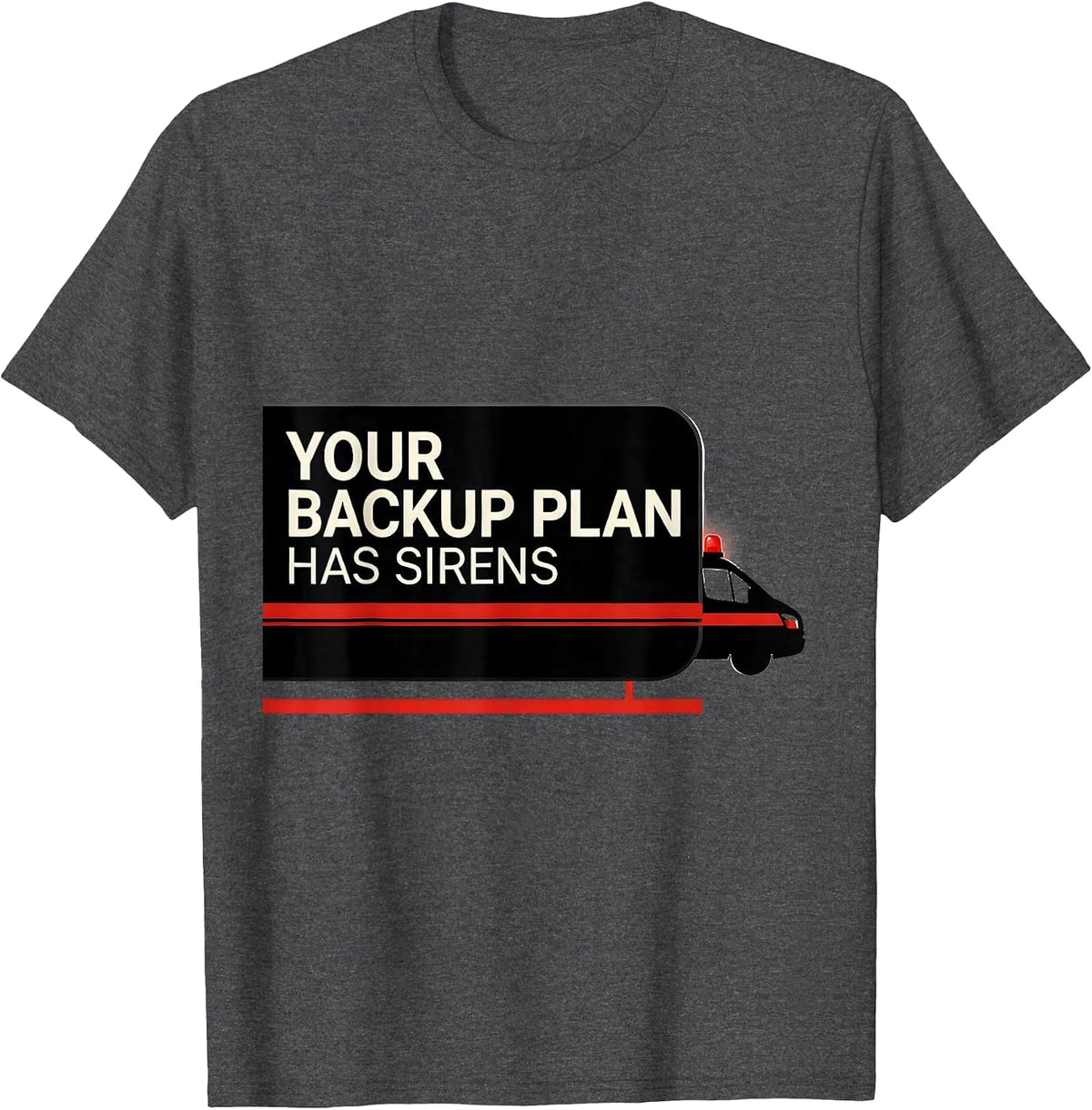 Men's Your Backup Plan Has Sirens Funny Paramedic EMT EMS Gift T-Shirt - Dark Heather Grey