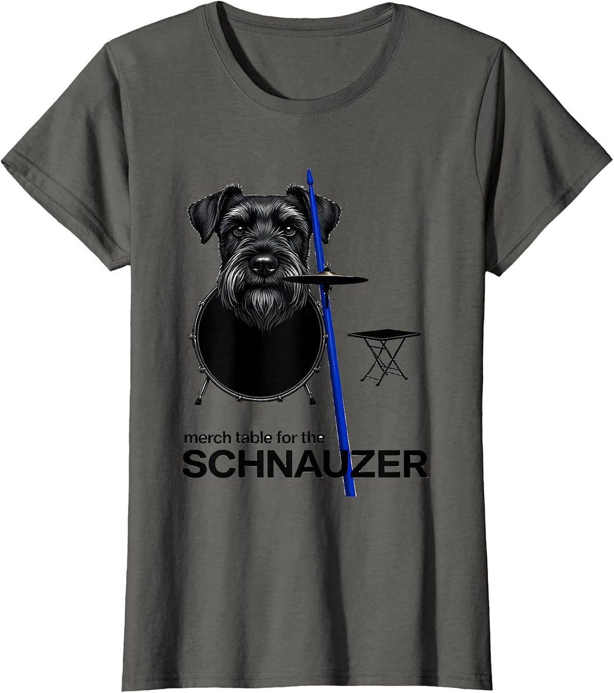 Women's Merch Table For The Schnauzer Funny Pet Drummer Rock Humor T-Shirt - Asphalt Grey