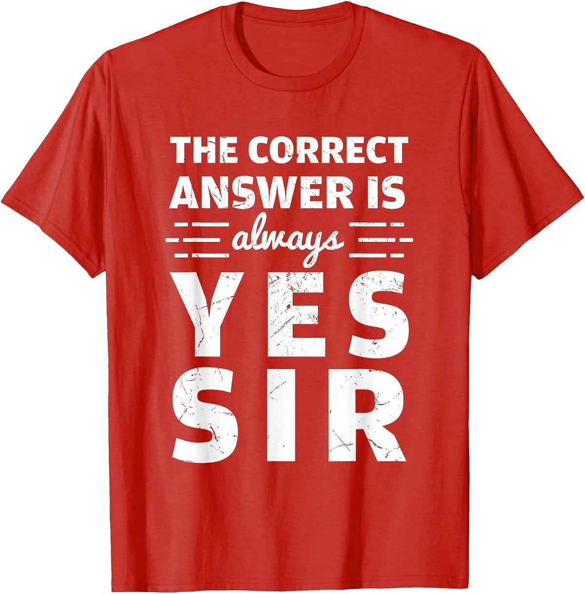 Funny The Correct Answer is Always Yes Sir History Lovers T-Shirt - Red