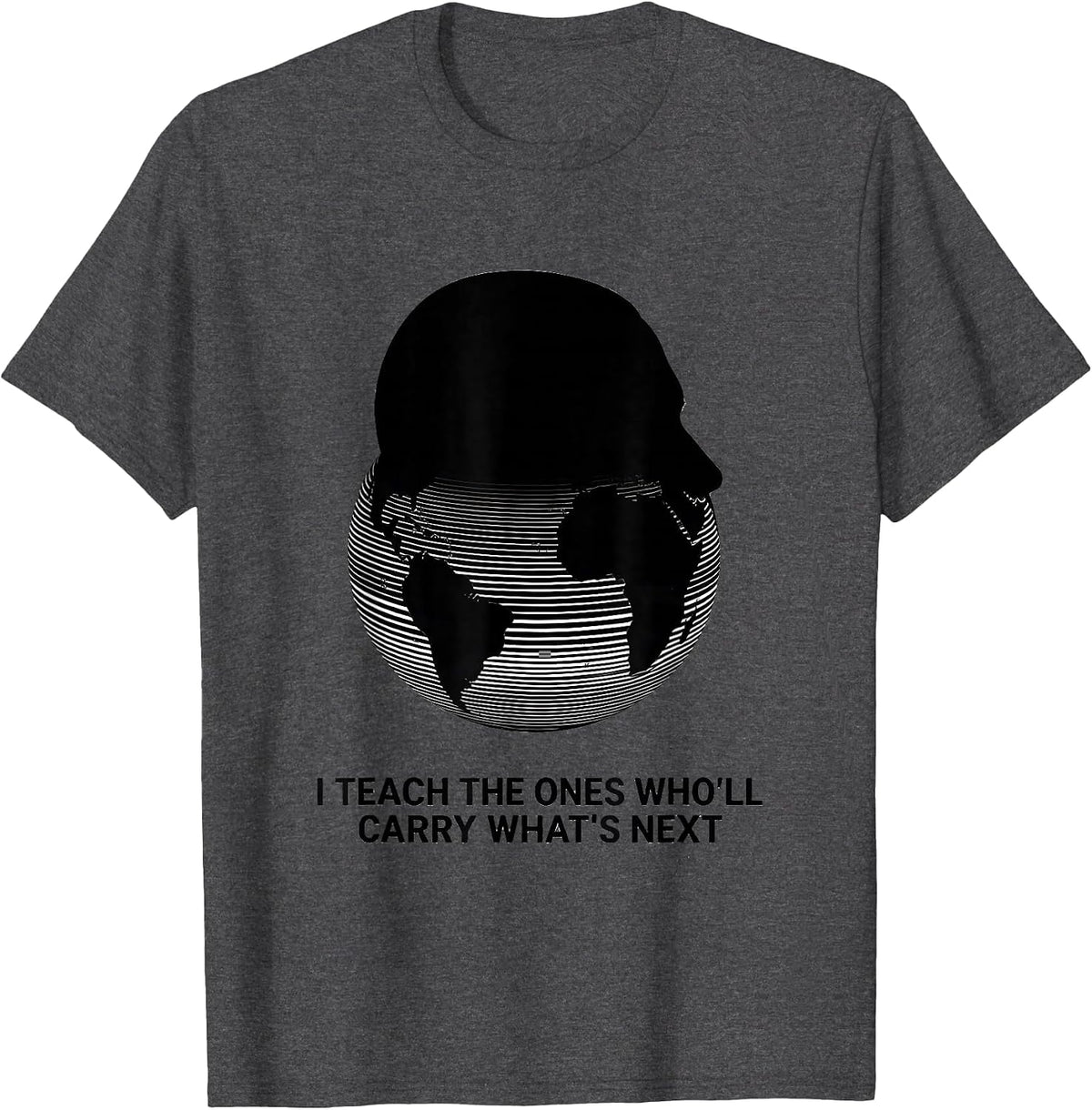 Men's I Teach The Ones Who'll Carry What's Next History Teacher T-Shirt - Dark Heather Grey