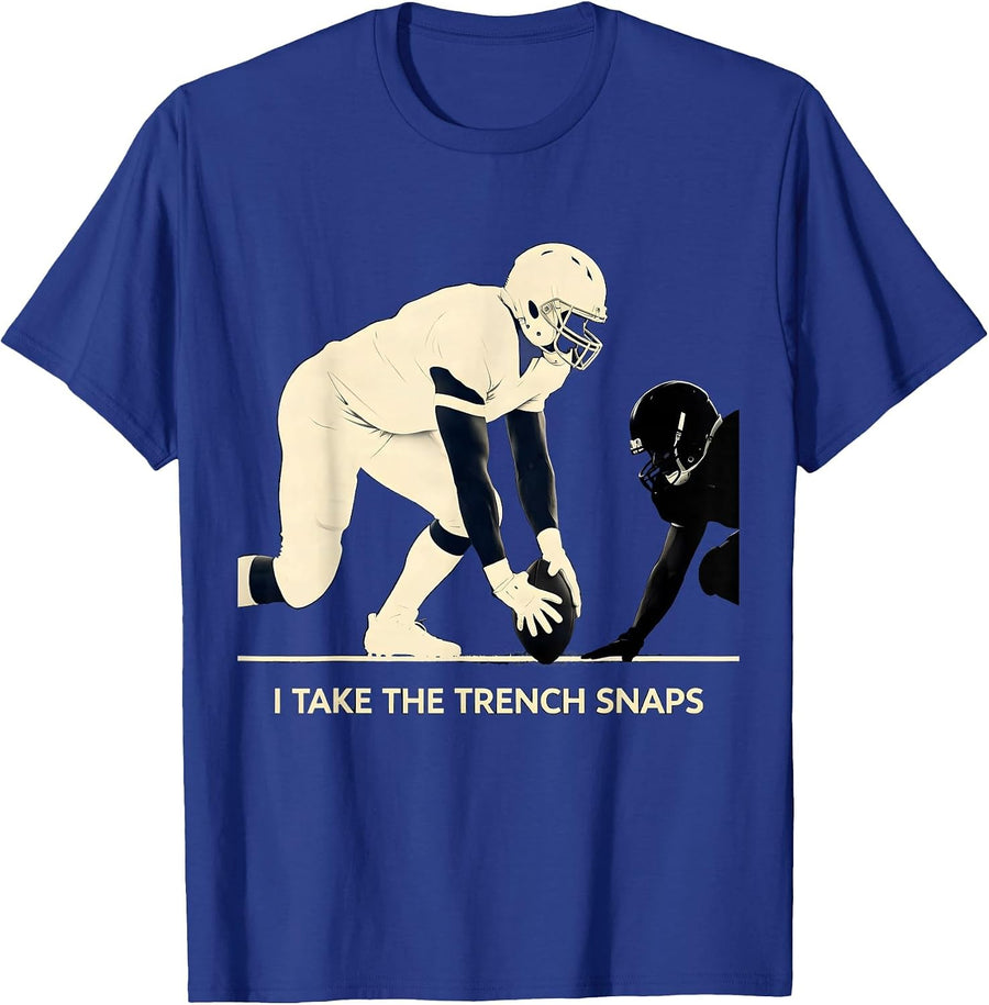 I Take The Trench Snaps Funny Football Lineman Fan Humor T-Shirt - Royal Blue