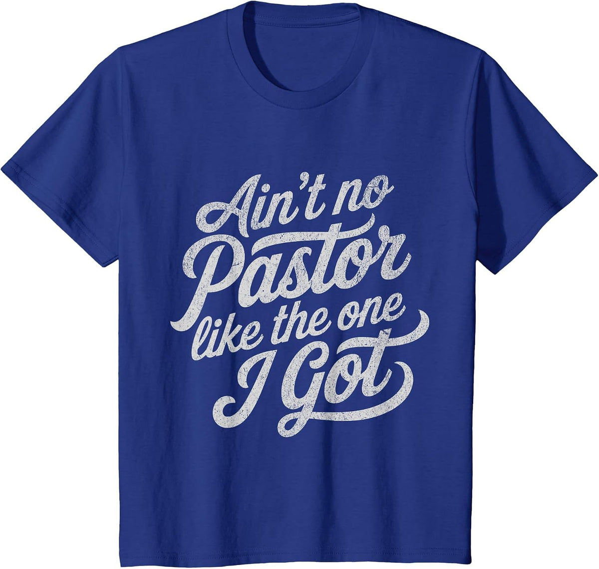 Ain’t No Pastor Like the One I Got Funny Church T-Shirt - Royal Blue