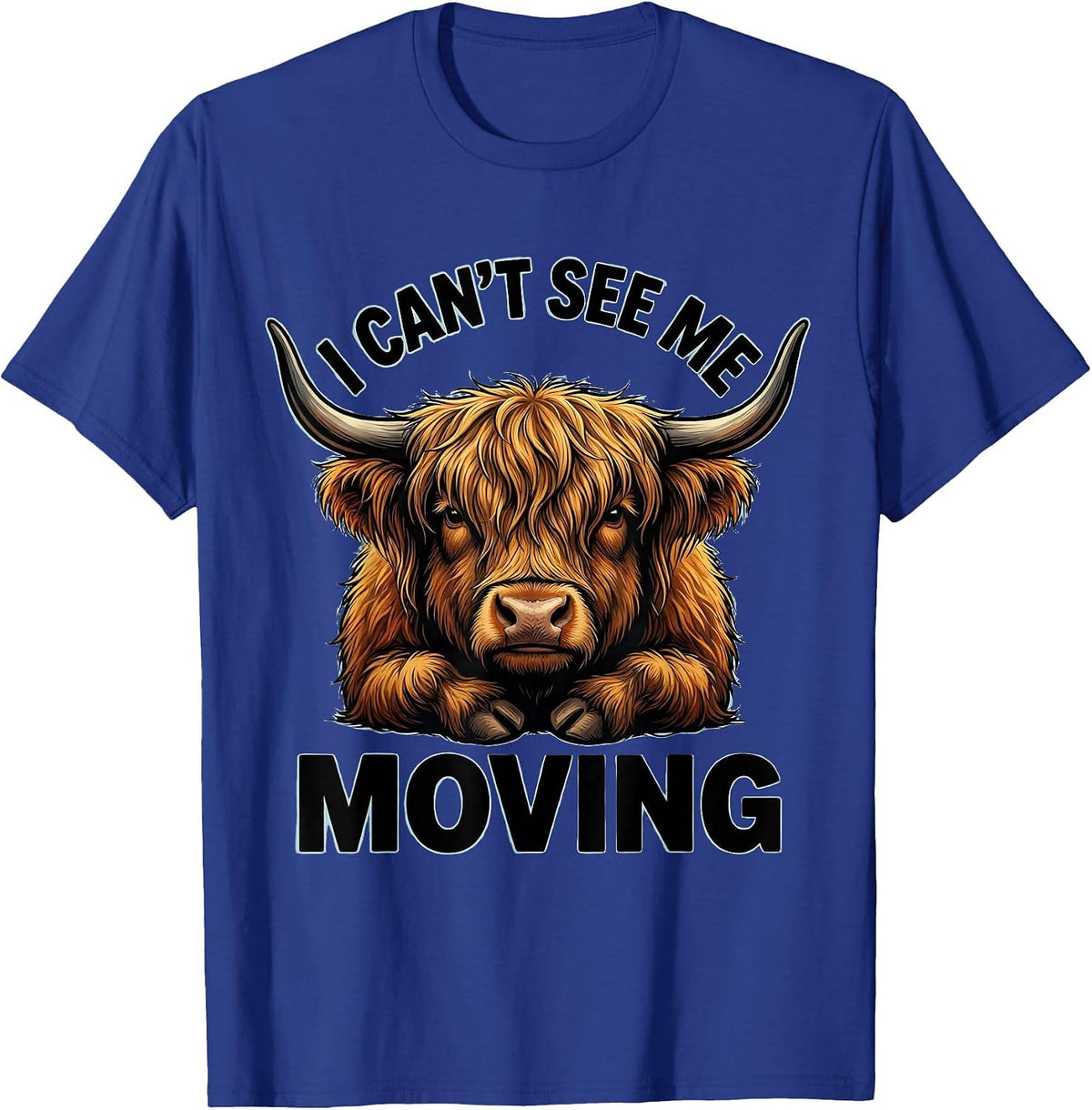 I Can't See Me Moving Funny Highland Cow Animal Lover Humor T-Shirt - Royal Blue