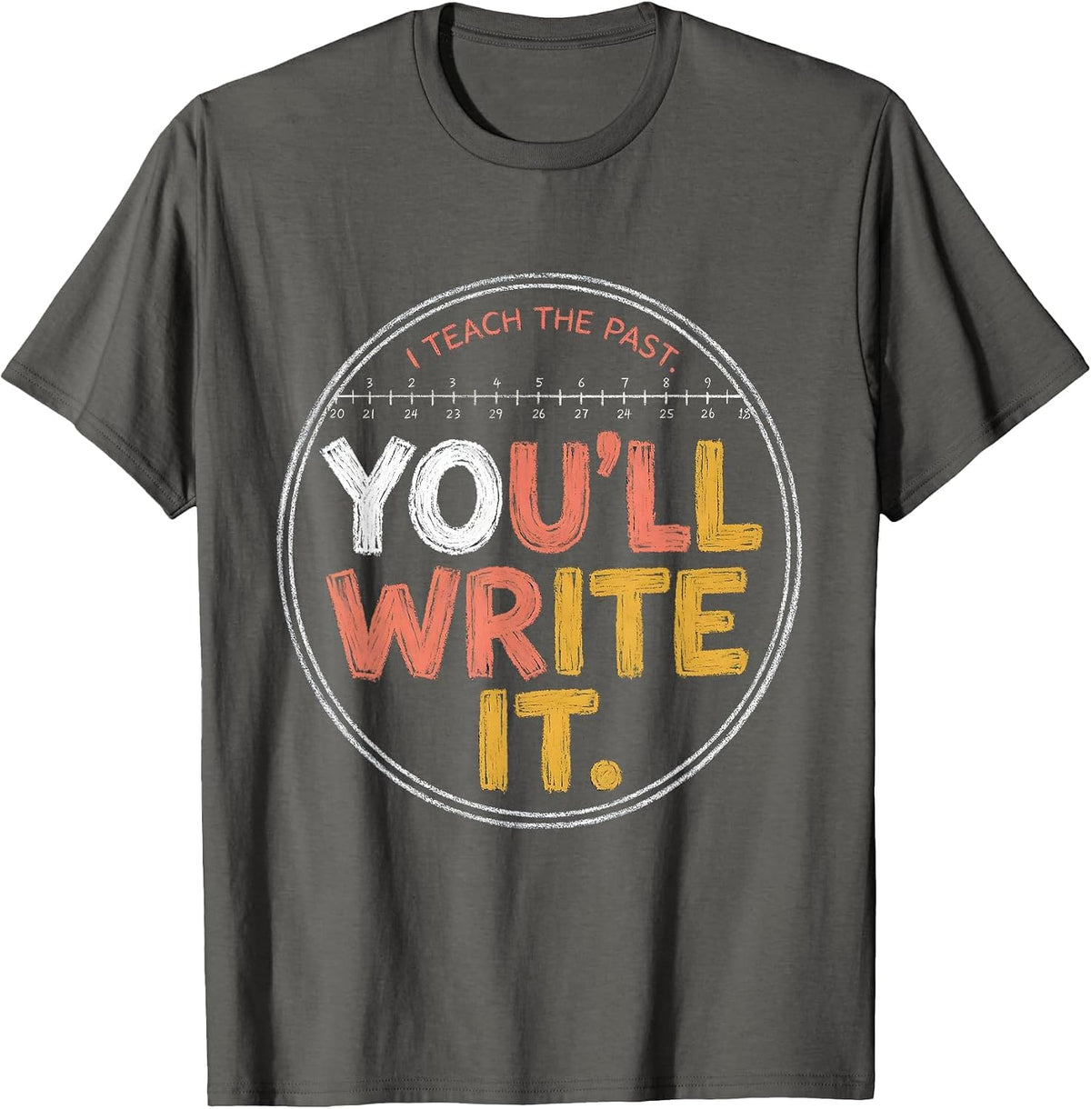 I Teach The Past You'll Write It Funny History Teacher Back T-Shirt - Asphalt Grey