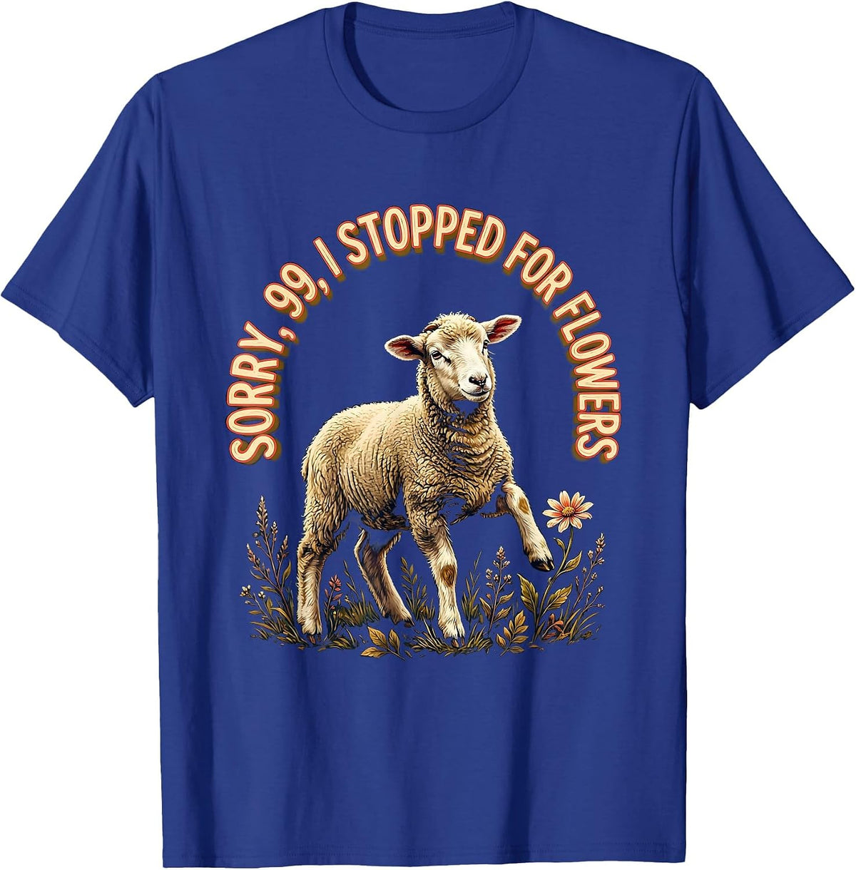 Sorry, 99, I Stopped For Flowers Funny Christian Sheep Humor T-Shirt - Royal Blue