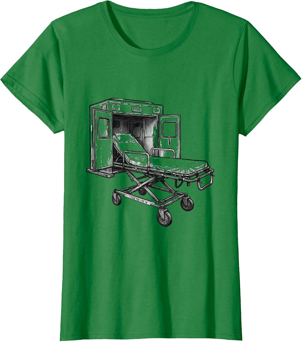 I Push The Cot In Funny EMT Paramedic EMS Gag Humor T-Shirt - Kelly Green
