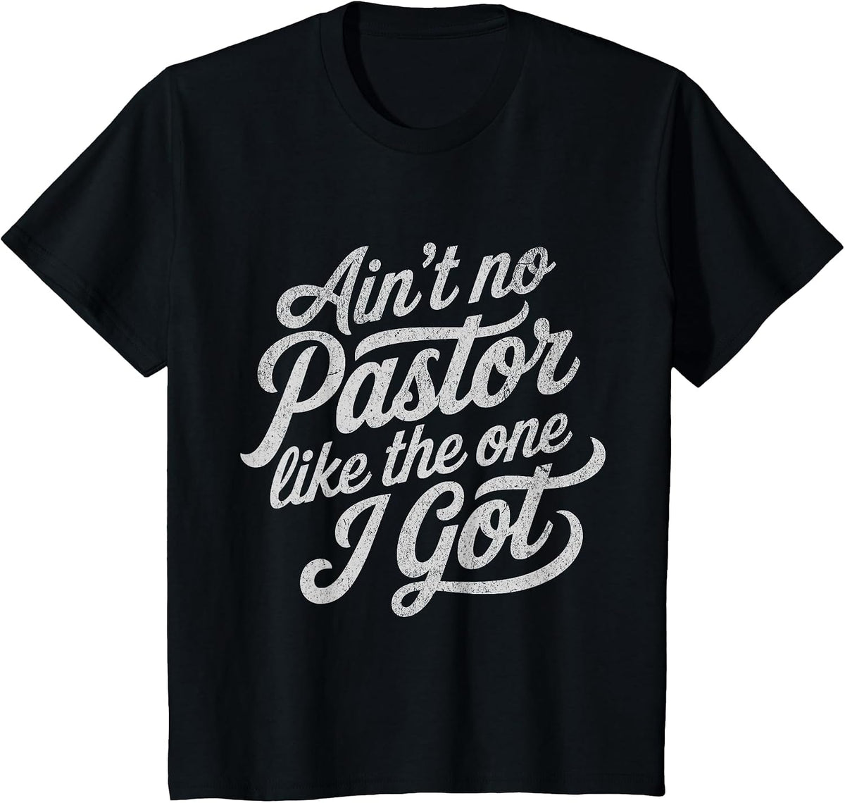 Ain’t No Pastor Like the One I Got Funny Church T-Shirt - Black