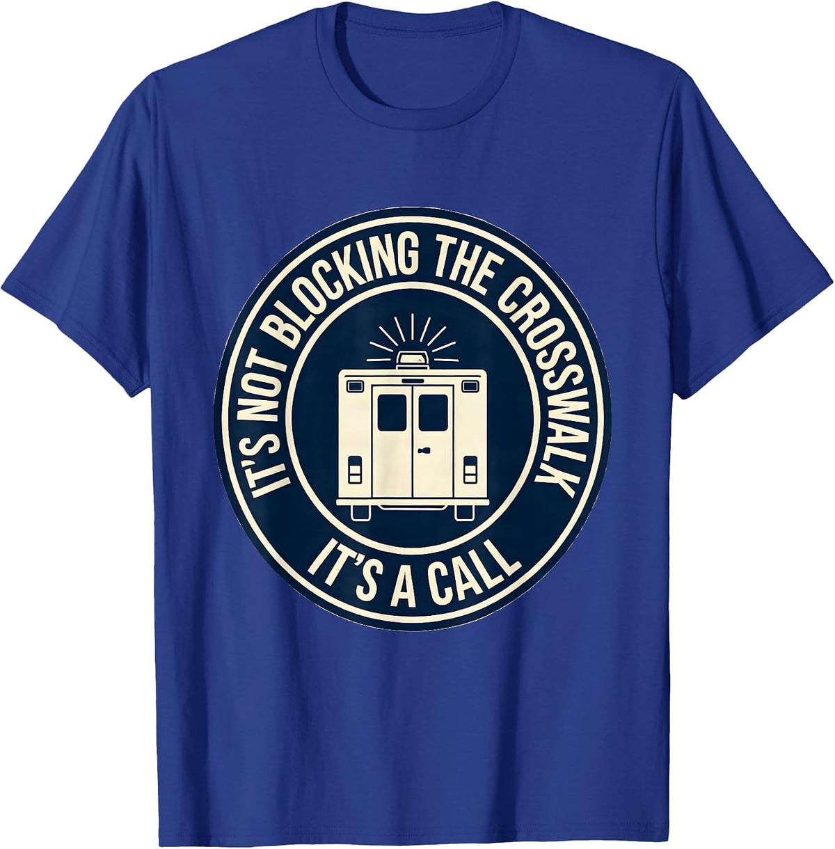 It's Not Blocking The Crosswalk, It's A Call Funny EMT T-Shirt - Royal Blue