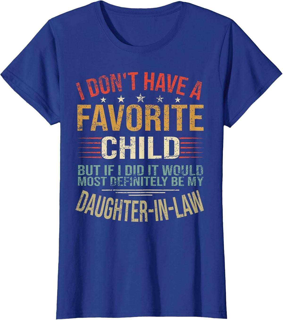 I Don't Have A Favorite Child But If I Did It Would Most T-Shirt - Royal Blue