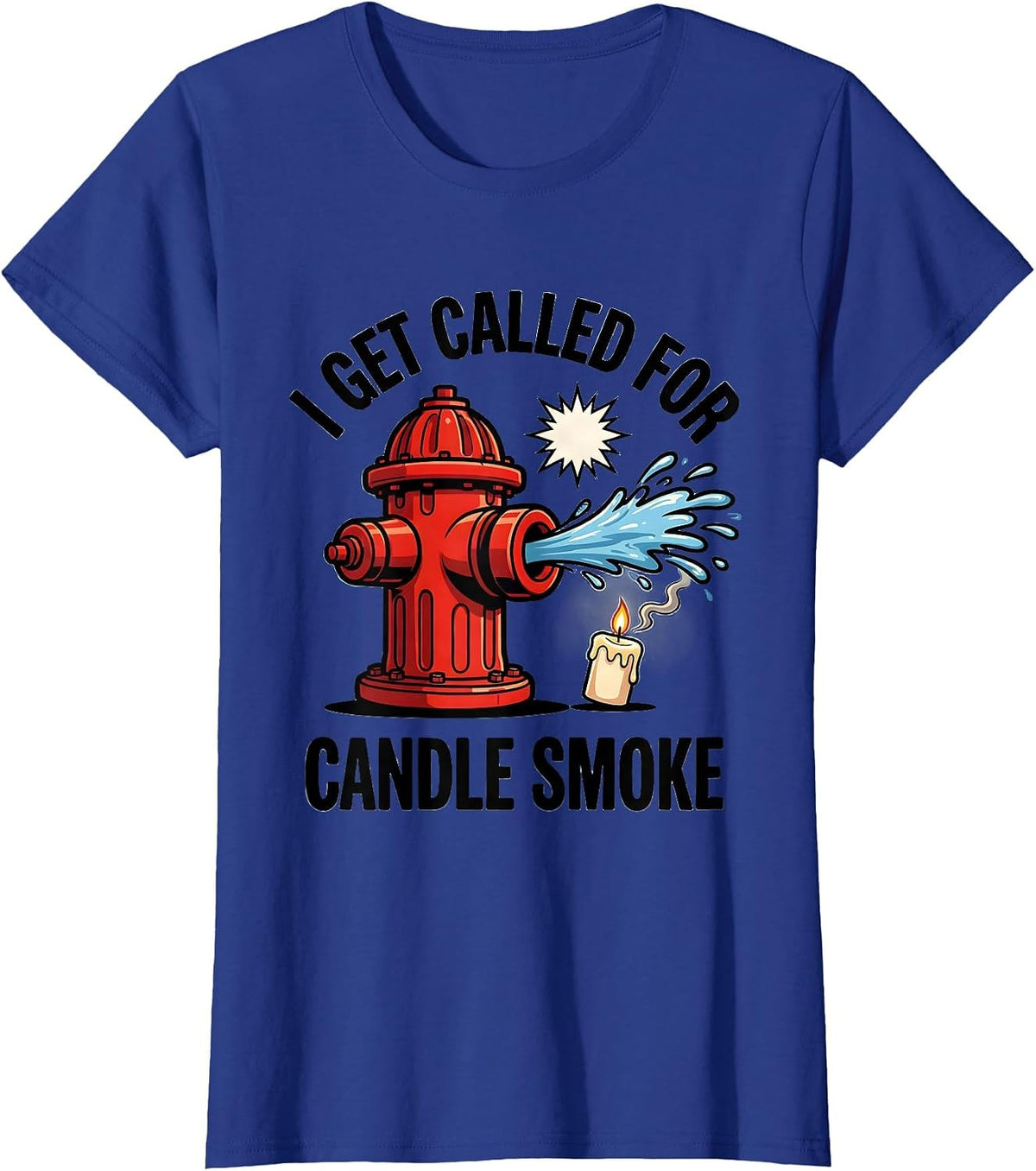 Women's I Get Called For Candle Smoke Funny Firefighter Christmas T-Shirt - Royal Blue