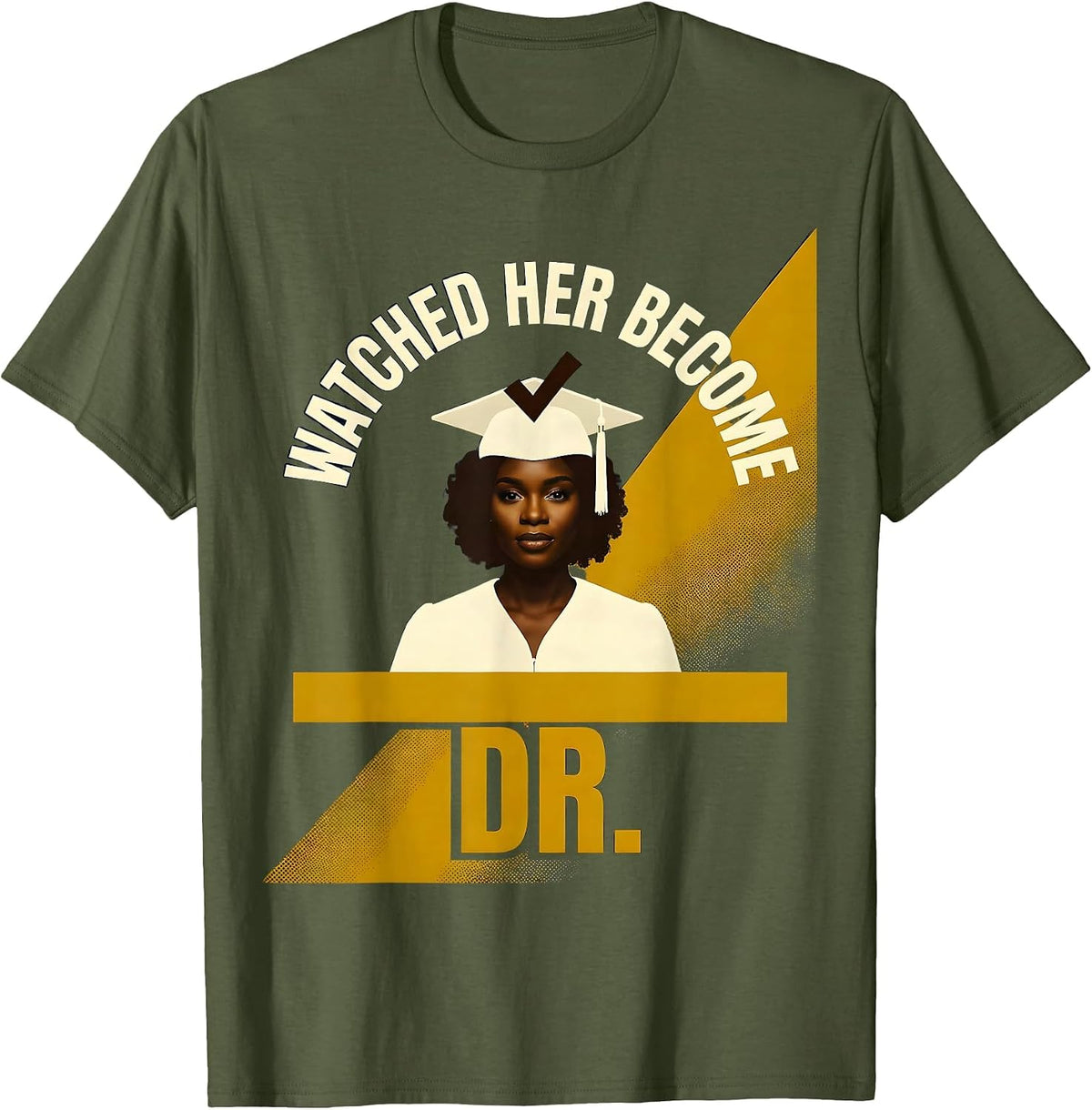 Watched Her Become Dr. Funny PhD Doctoral Graduation Gifts T-Shirt - Olive Green
