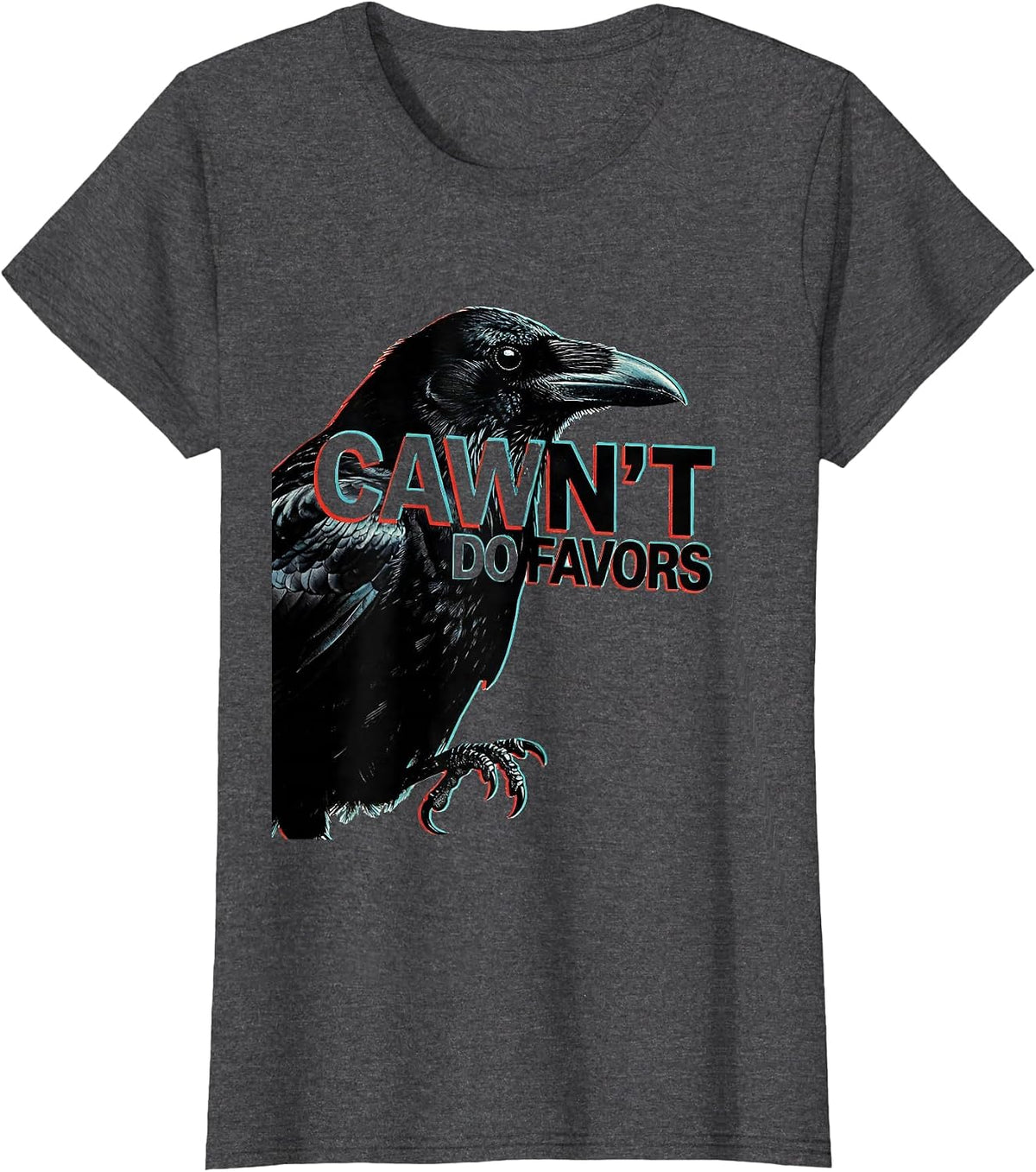 Women's Cawn't Do Favors Funny Crow Raven Dark Humor Gothic T-Shirt - Dark Heather Grey