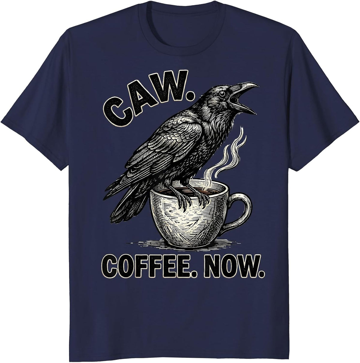 Caw Coffee Now Funny Crow Coffee Lover Dark Humor T-Shirt - Navy Blue