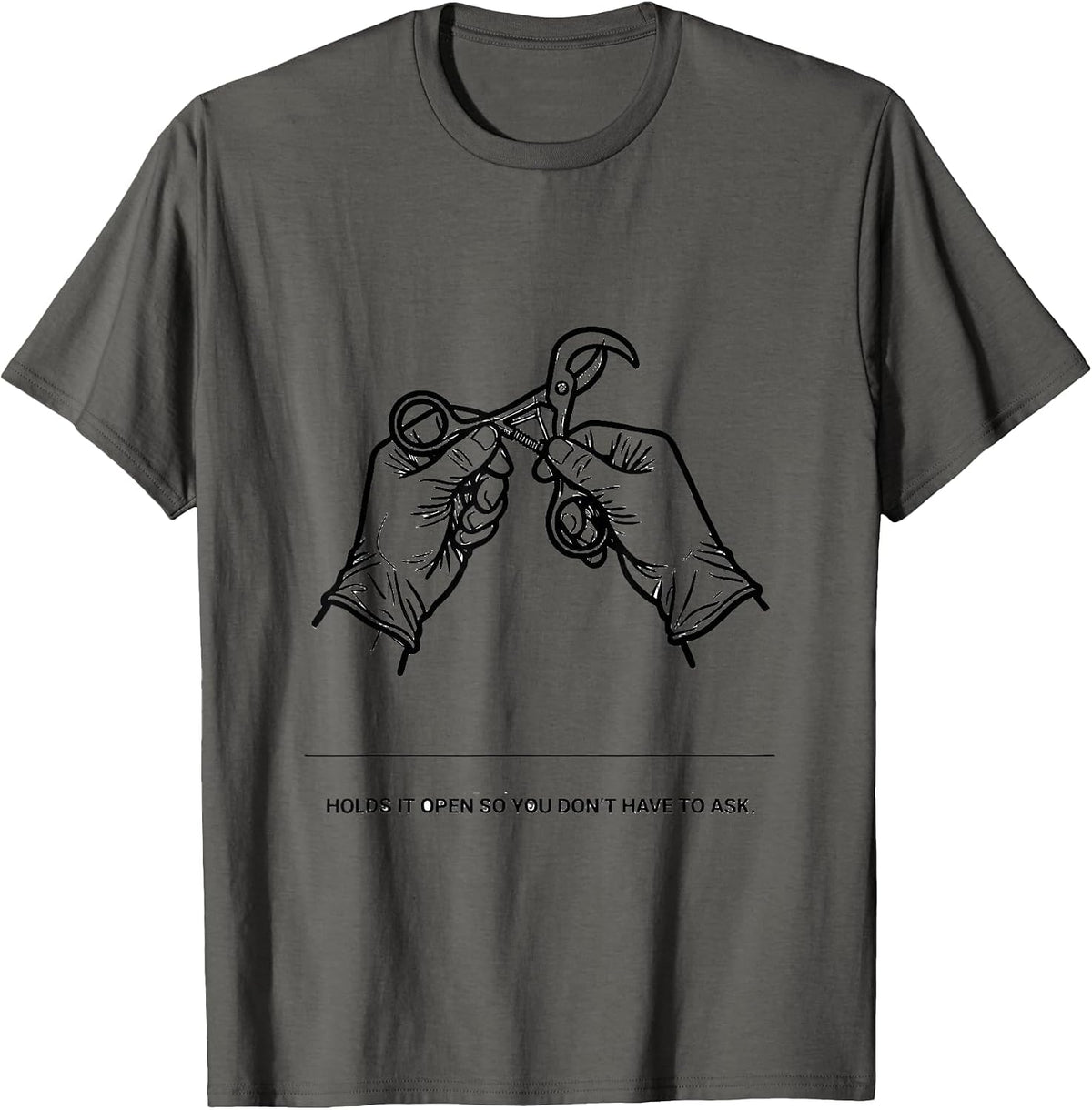 Men's Holds It Open So You Don't Have To Ask Funny Surgical Tech T-Shirt - Asphalt Grey