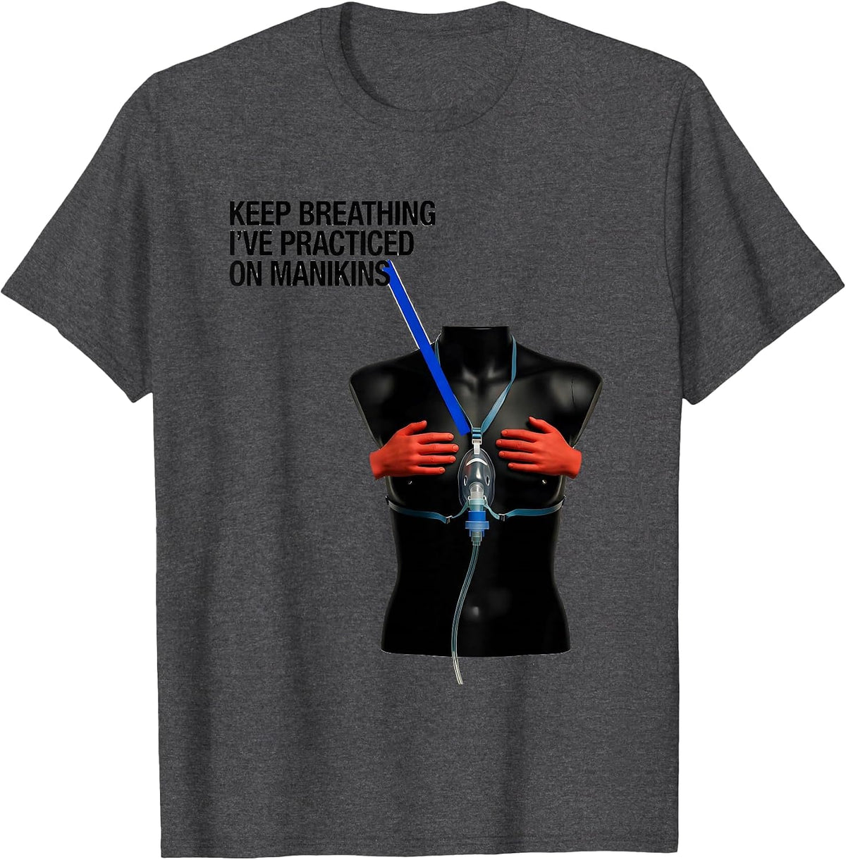 Men's Keep Breathing, I've Practiced On Manikins Funny EMT T-Shirt - Dark Heather Grey