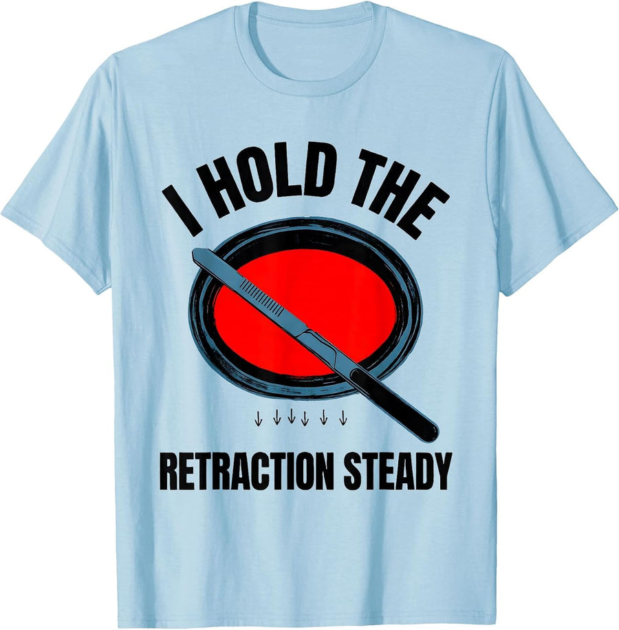 Men's I Hold The Retraction Steady Funny Surgical Tech T-Shirt - Baby Blue