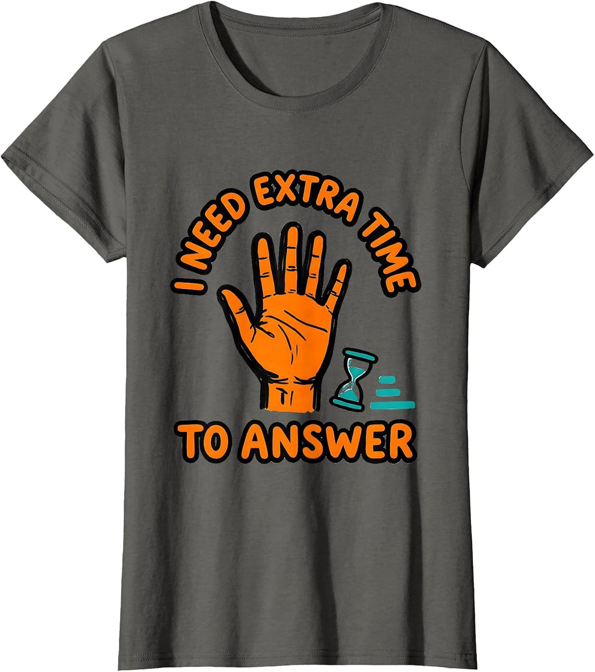 Women's I Need Extra Time To Answer Funny Neurodivergent Autism ADHD T-Shirt - Asphalt Grey