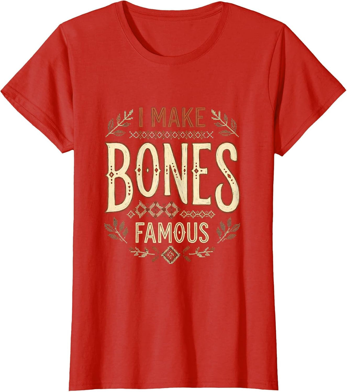I Make Bones Famous Radiology Design T-Shirt - Red