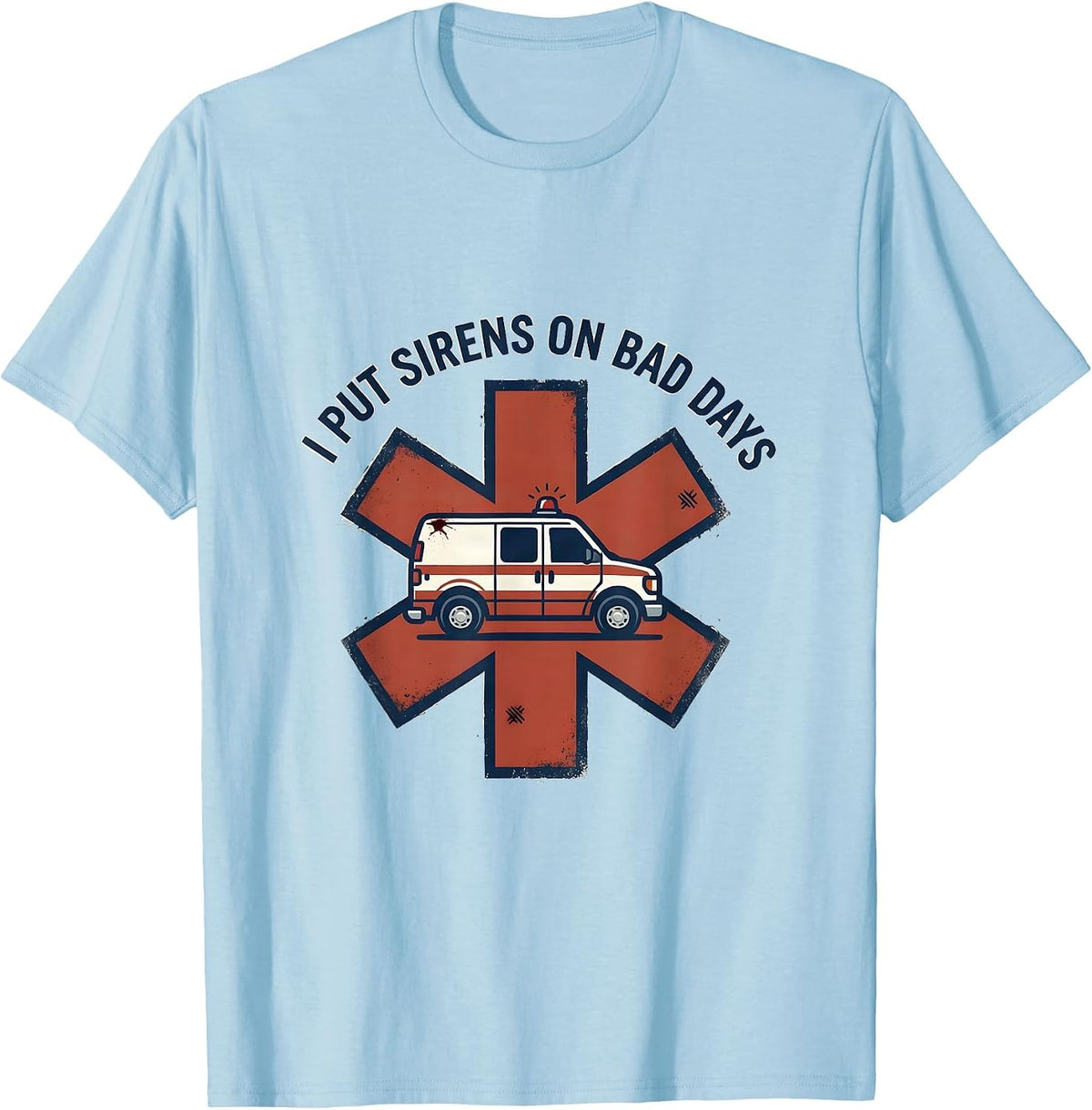 Men's I Put Sirens On Bad Days Distressed Funny EMT Paramedic Gift T-Shirt - Baby Blue