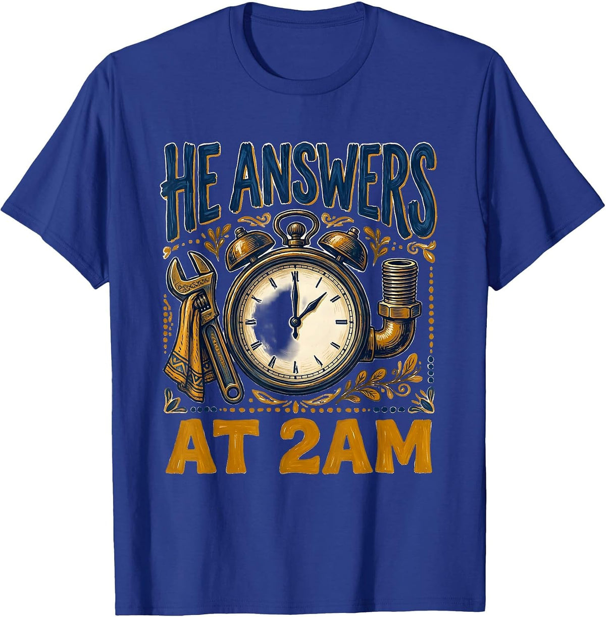 He Answers At 2AM Funny Plumber Sarcastic Pipefitter Trade T-Shirt - Royal Blue