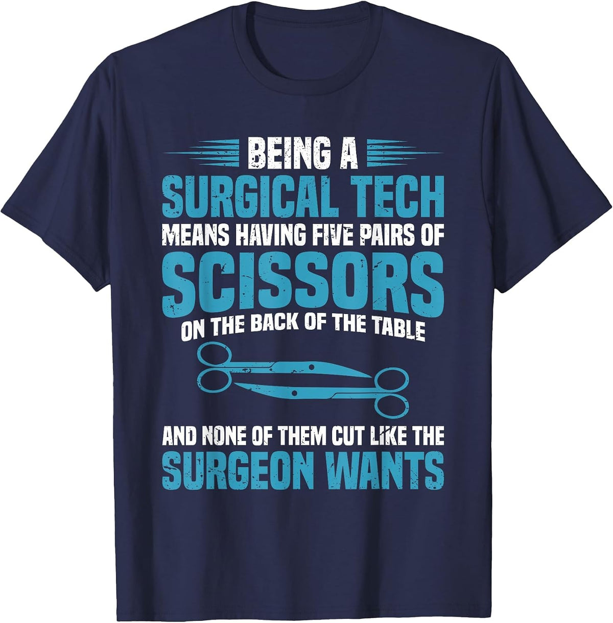 Being a Surgical tech Means Having Five Pairs of Scissors on T-Shirt - Navy Blue