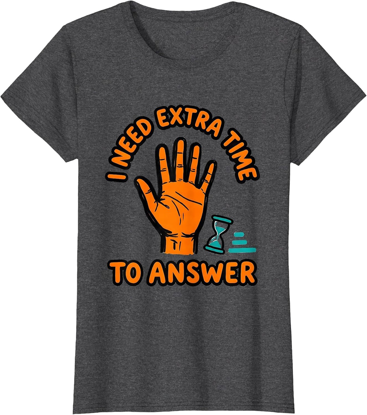 Women's I Need Extra Time To Answer Funny Neurodivergent Autism ADHD T-Shirt - Dark Heather Grey