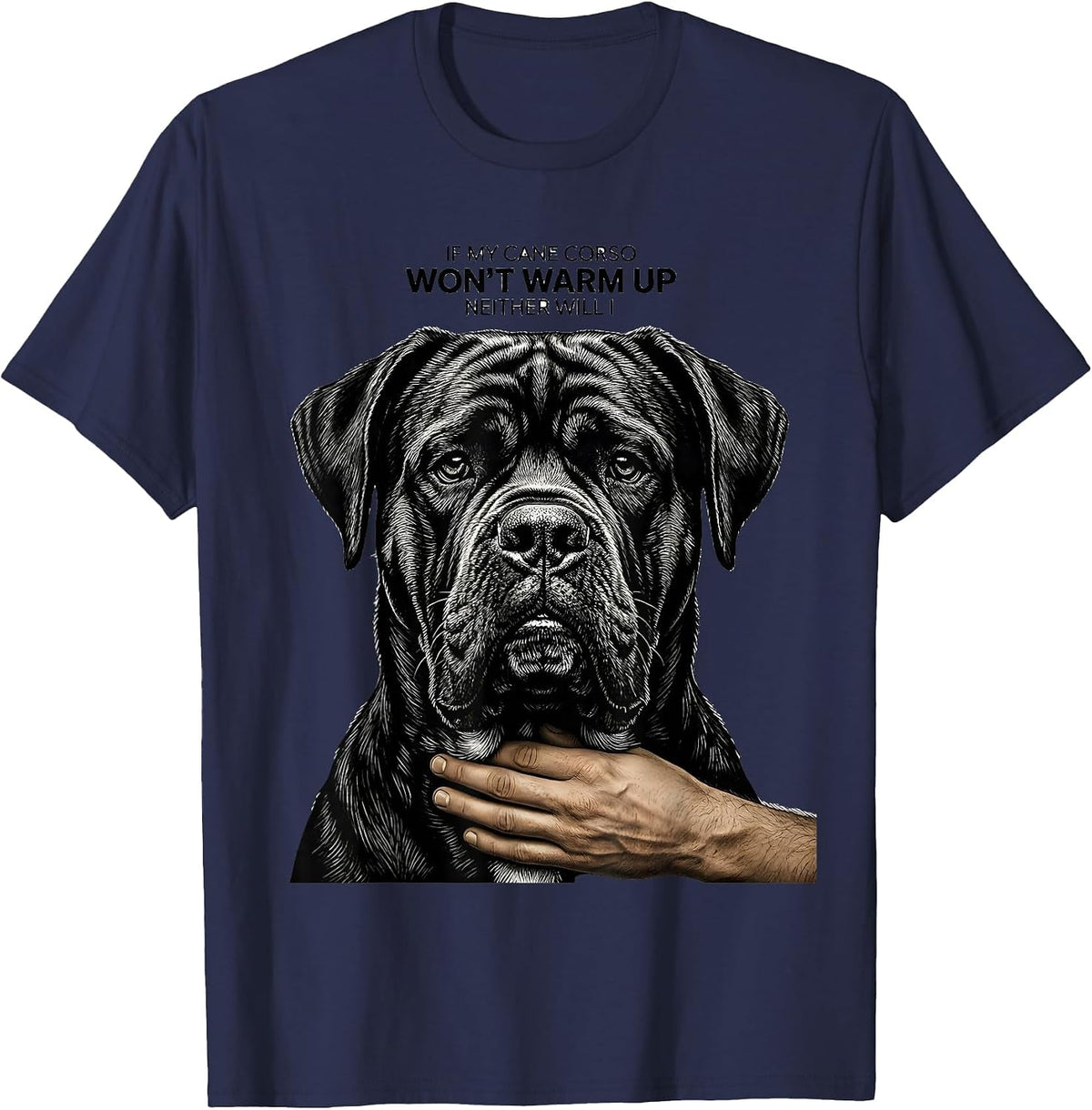 If My Cane Corso Won't Warm Up, Neither Will I Dog Owner T-Shirt - Navy Blue