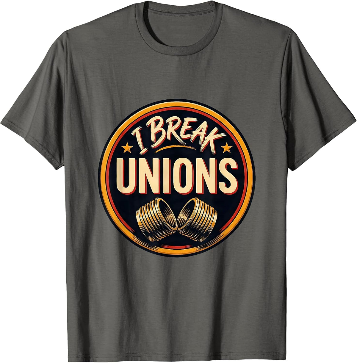 I Break Unions Funny Plumber Pipefitter Trade Humor Gift T-Shirt - Asphalt Grey