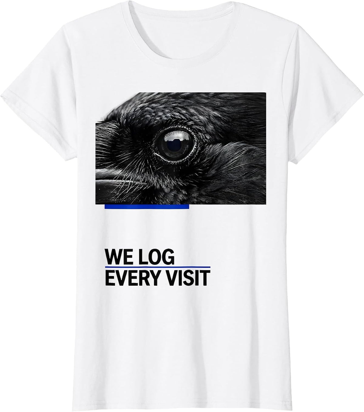 We Log Every Visit Dark Humor Crow Raven Bird Lover Pun T-Shirt - White