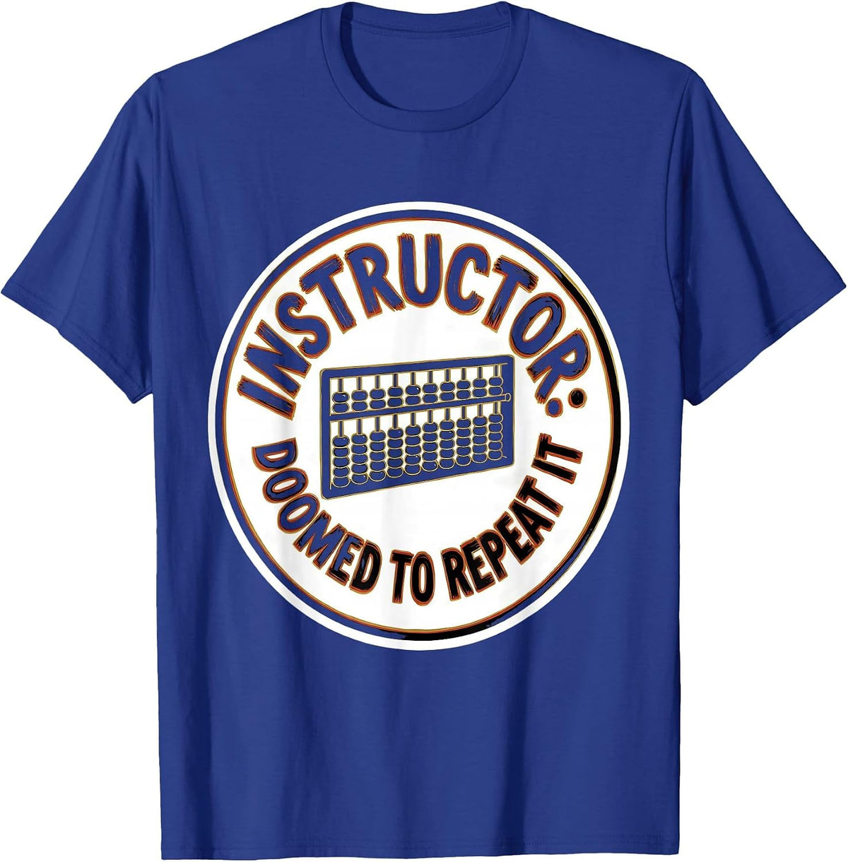 Men's Instructor Doomed To Repeat It Funny History Teacher History T-Shirt - Royal Blue